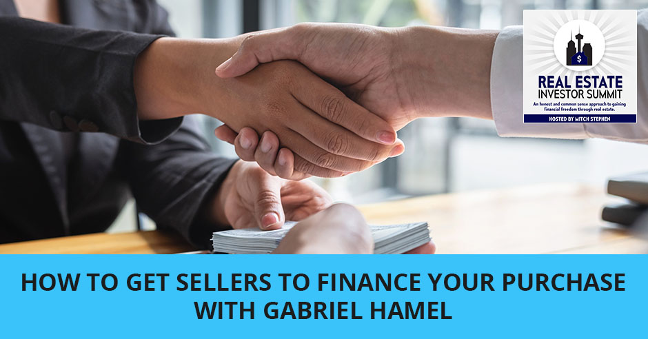 How To Get SELLERS To Finance Your Purchase With Gabriel Hamel