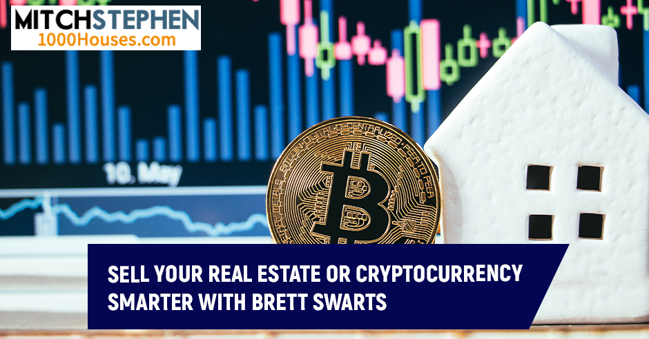 Sell Your Real Estate Or Cryptocurrency Smarter With Brett Swarts